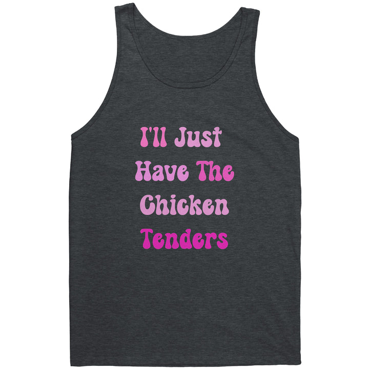 Funny Graphic Tank Top, I'll Just Have the Chicken Tenders, Unisex Tank Top, Sports Apparel for Men or Women, Funny Sayings