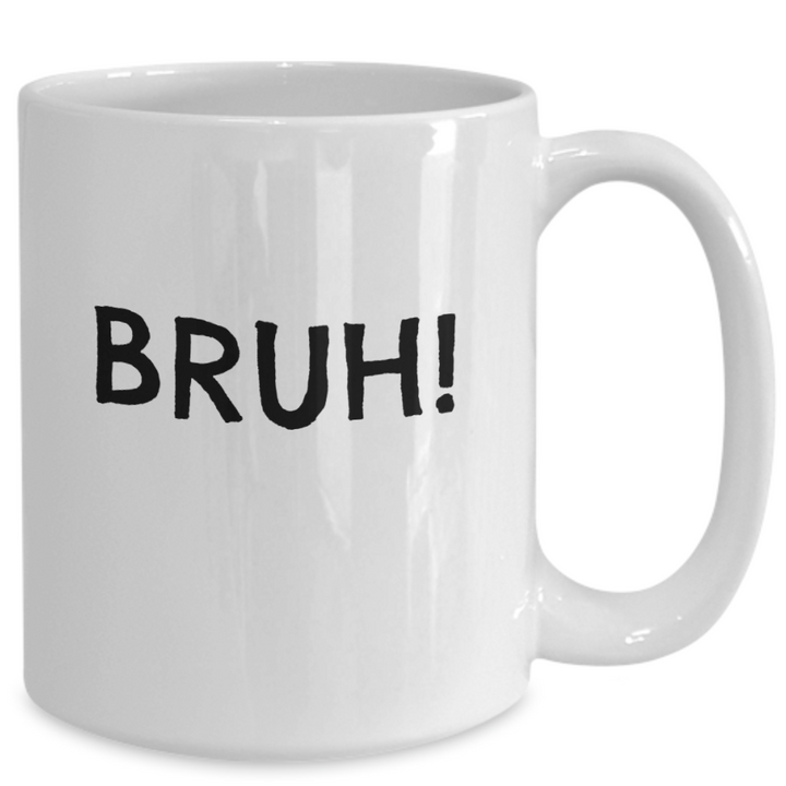 Bruh! Handmade Coffee Mug, Funny Mug Sayings, Mug for Siblbings