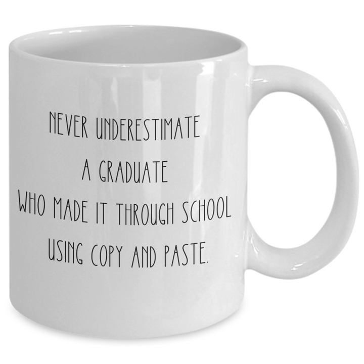 Funny Graduation Mug, Never Underestimate Graduate Coffee Cup, Graduation Day Coffee Cup, Novelty Graduation Gift, Master's Degree, PHD, High School Grad