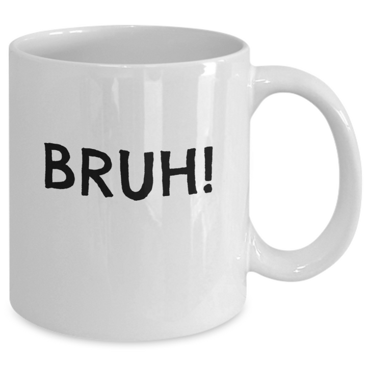 Bruh! Handmade Coffee Mug, Funny Mug Sayings, Mug for Siblbings