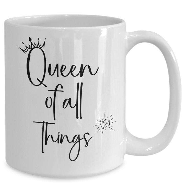 Funny Queen Mug, Queen Coffee Cup Gifts, Queen of All Things, Best Friend Birthday, Novelty Queen Gifts for Wife