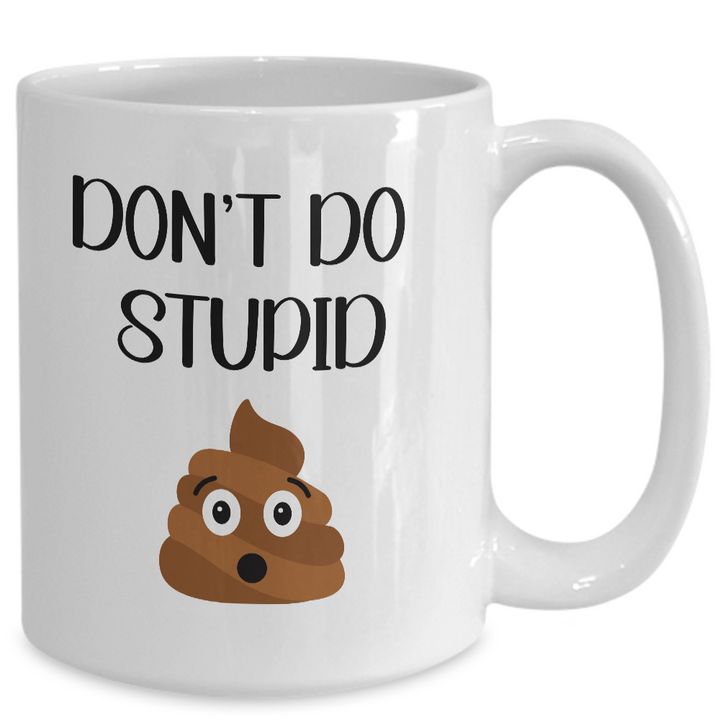 Funny Poop Coffee Cup, Don't Do Stupid Mug, Poop Emoji Mug, Gag Gift for Friends and Family,