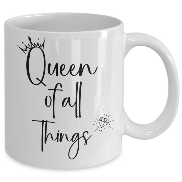 Funny Queen Mug, Queen Coffee Cup Gifts, Queen of All Things, Best Friend Birthday, Novelty Queen Gifts for Wife