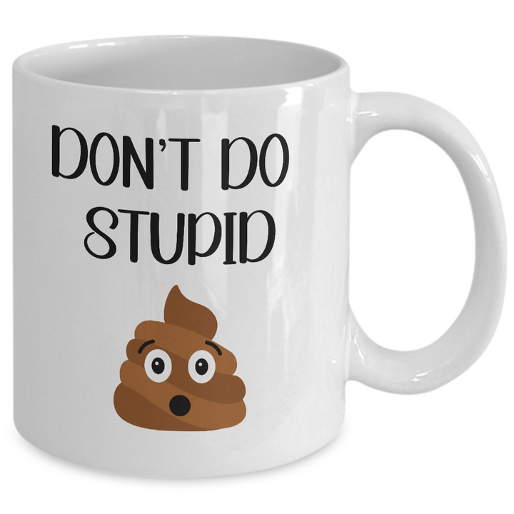 Funny Poop Coffee Cup, Don't Do Stupid Mug, Poop Emoji Mug, Gag Gift for Friends and Family,