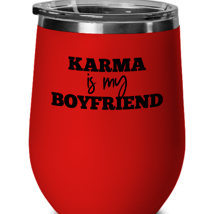 Funny Karma Wine Glass, Karma Wine Tumbler with Lid, Karma Is My Boyfriend, Sarcastic Gifts for Best Friend