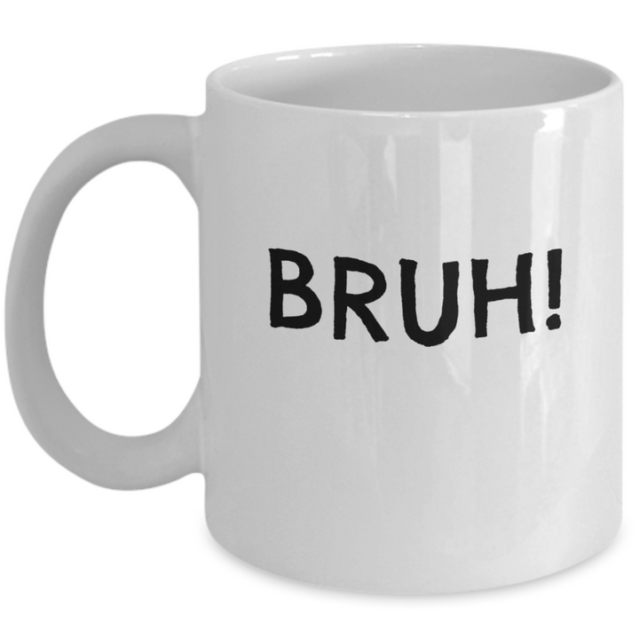 Bruh! Handmade Coffee Mug, Funny Mug Sayings, Mug for Siblbings