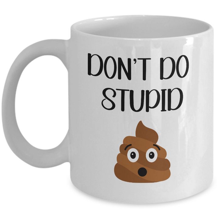 Funny Poop Coffee Cup, Don't Do Stupid Mug, Poop Emoji Mug, Gag Gift for Friends and Family,