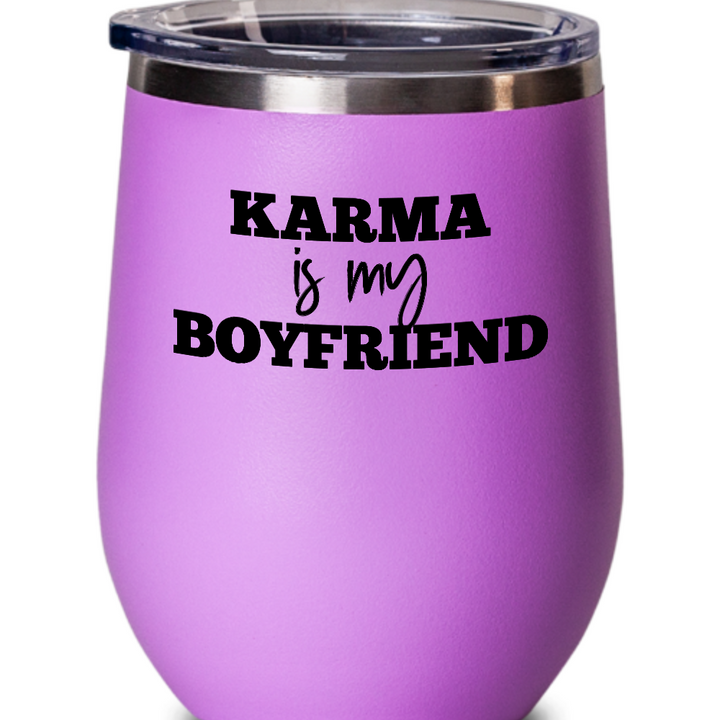 Funny Karma Wine Glass, Karma Wine Tumbler with Lid, Karma Is My Boyfriend, Sarcastic Gifts for Best Friend