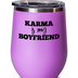 Funny Karma Wine Glass, Karma Wine Tumbler with Lid, Karma Is My Boyfriend, Sarcastic Gifts for Best Friend