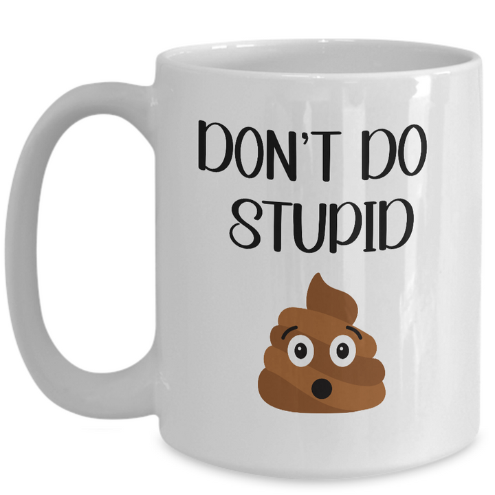 Funny Poop Coffee Cup, Don't Do Stupid Mug, Poop Emoji Mug, Gag Gift for Friends and Family,