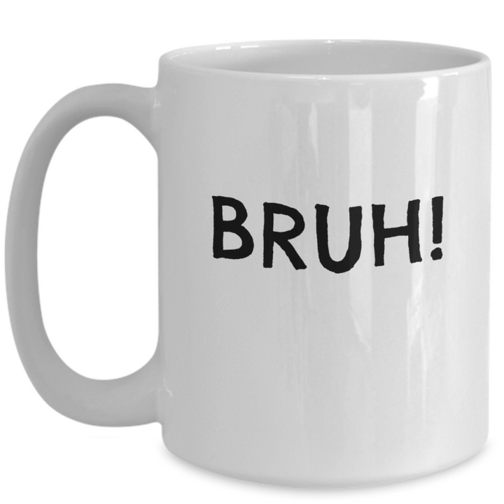 Bruh! Handmade Coffee Mug, Funny Mug Sayings, Mug for Siblbings