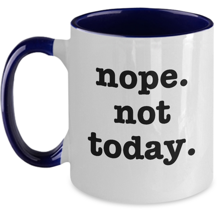 Nope Not Today Funny Mug, Sarcastic Coffee Cup Gifts for Friends and Coworkers, Novelty Birthday Gifts
