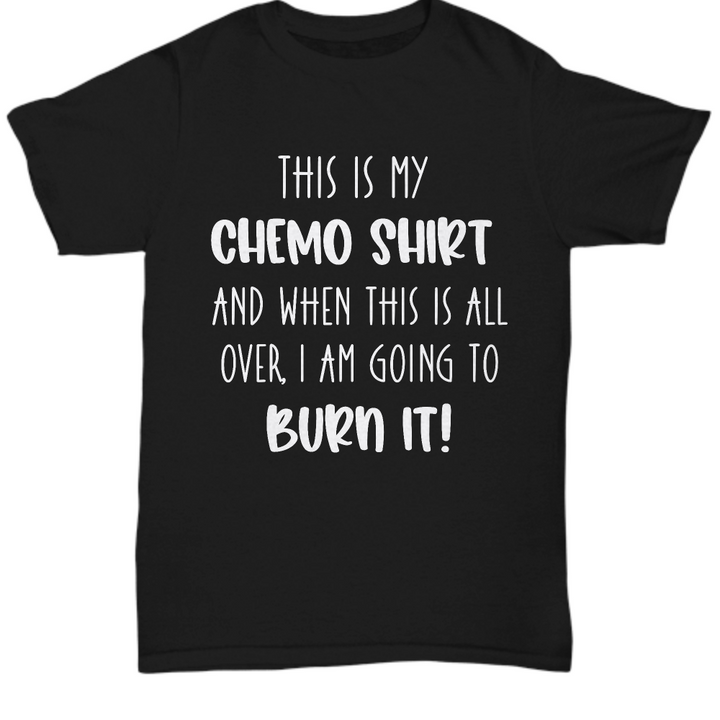 Cancer Chemo Burn It Shirt