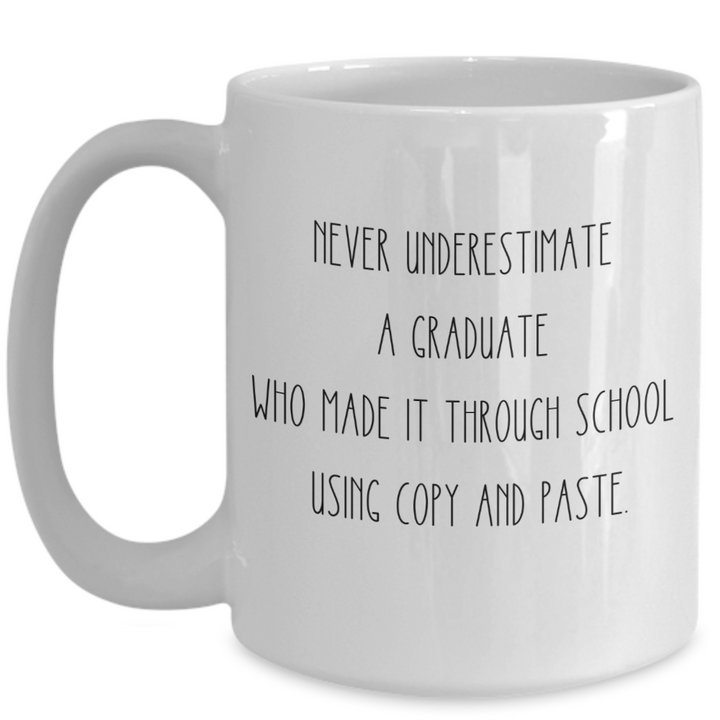 Funny Graduation Mug, Never Underestimate Graduate Coffee Cup, Graduation Day Coffee Cup, Novelty Graduation Gift, Master's Degree, PHD, High School Grad