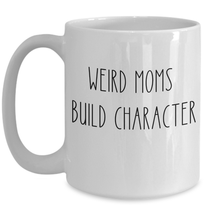 Funny Mom Mug, Motherhood Gifts, Coffee Cup Gift for Mom, New Mom, Mother's Day Presents for Mom, Weird Moms, Stepmom Birthday