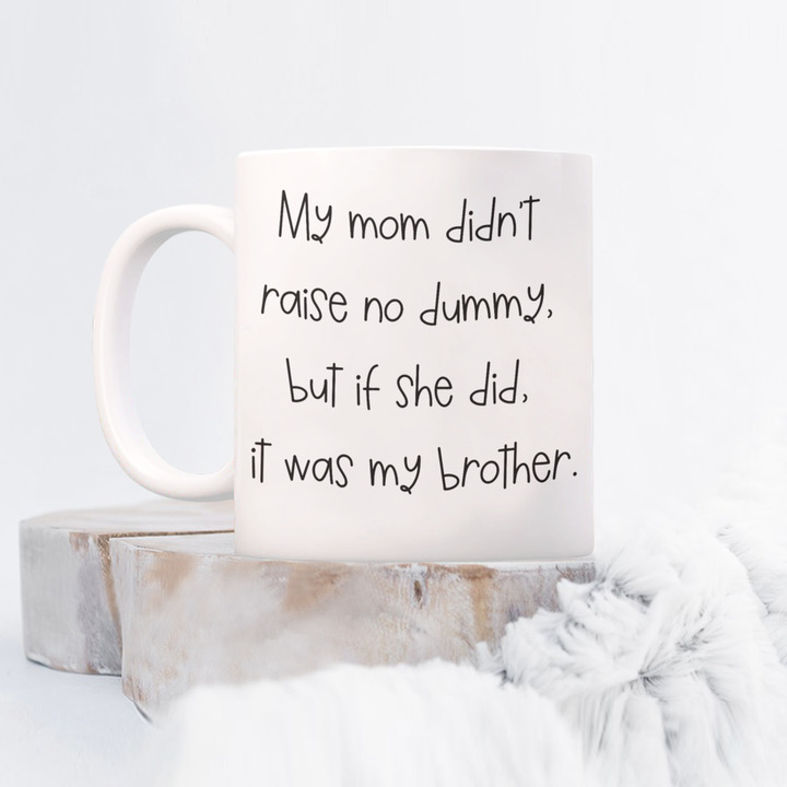 Funny sibling mug, Gag Gift Coffee Cup for Brother, sibling rivalry, unique family presents, for brother, sarcastic mug sayings, Mom Didn't Raise No Dummy